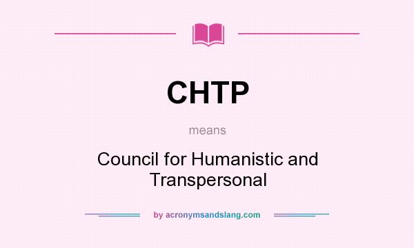 What does CHTP mean? It stands for Council for Humanistic and Transpersonal