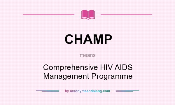 What does CHAMP mean? It stands for Comprehensive HIV AIDS Management Programme