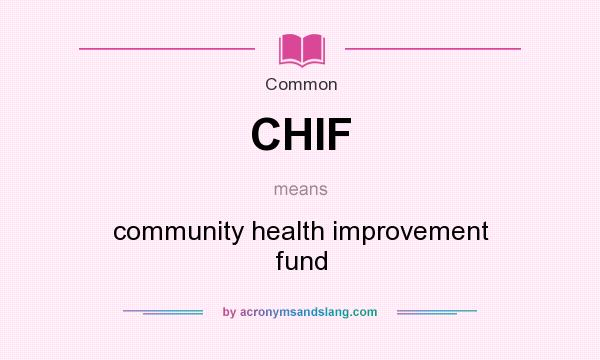 What does CHIF mean? It stands for community health improvement fund