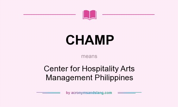 What does CHAMP mean? It stands for Center for Hospitality Arts Management Philippines