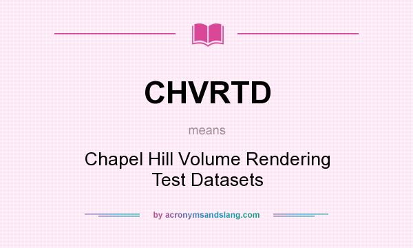What does CHVRTD mean? It stands for Chapel Hill Volume Rendering Test Datasets