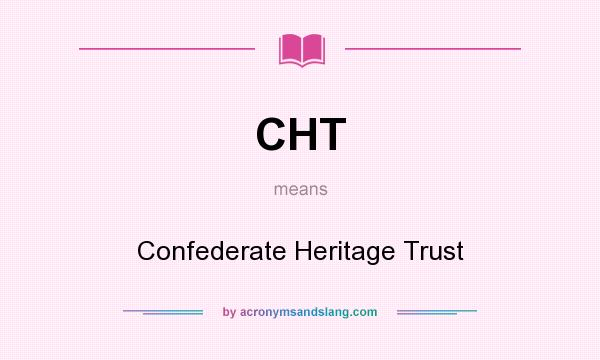 What does CHT mean? It stands for Confederate Heritage Trust