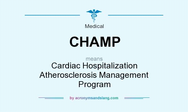 What does CHAMP mean? It stands for Cardiac Hospitalization Atherosclerosis Management Program