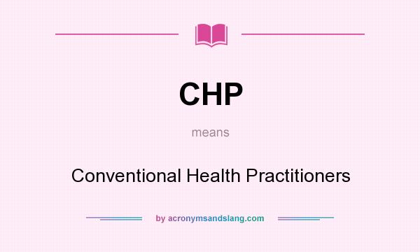 What does CHP mean? It stands for Conventional Health Practitioners