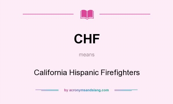 What does CHF mean? It stands for California Hispanic Firefighters
