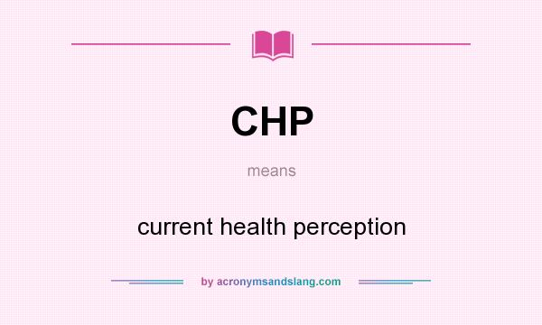 What does CHP mean? It stands for current health perception