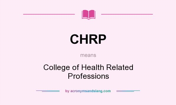 What does CHRP mean? It stands for College of Health Related Professions