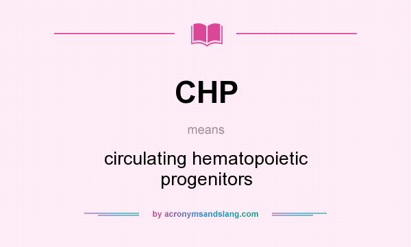 What does CHP mean? It stands for circulating hematopoietic progenitors