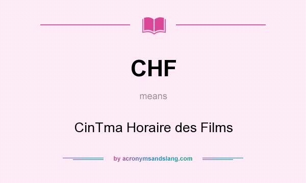 What does CHF mean? It stands for CinTma Horaire des Films