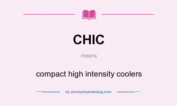 What does CHIC mean? It stands for compact high intensity coolers