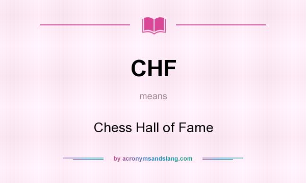 What does CHF mean? It stands for Chess Hall of Fame