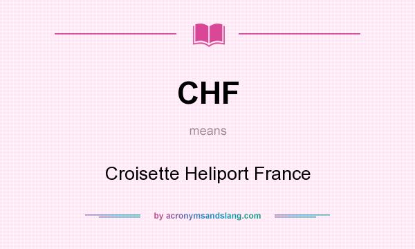 What does CHF mean? It stands for Croisette Heliport France