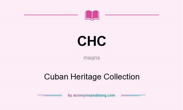 What does CHC mean? It stands for Cuban Heritage Collection