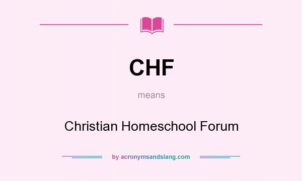 What does CHF mean? It stands for Christian Homeschool Forum