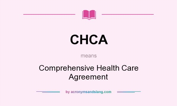 What does CHCA mean? It stands for Comprehensive Health Care Agreement