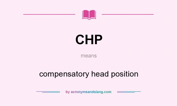 What does CHP mean? It stands for compensatory head position
