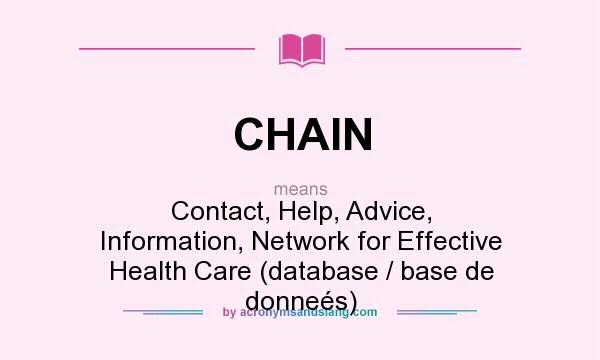 What does CHAIN mean? It stands for Contact, Help, Advice, Information, Network for Effective Health Care (database / base de donneés)