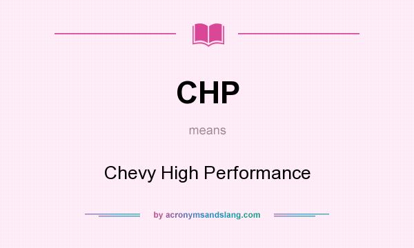 What does CHP mean? It stands for Chevy High Performance