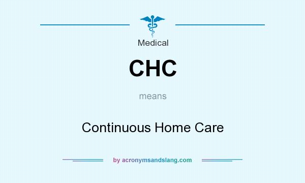 What does CHC mean? It stands for Continuous Home Care