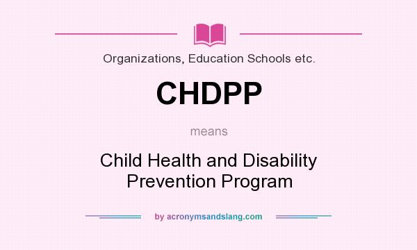 What does CHDPP mean? It stands for Child Health and Disability Prevention Program