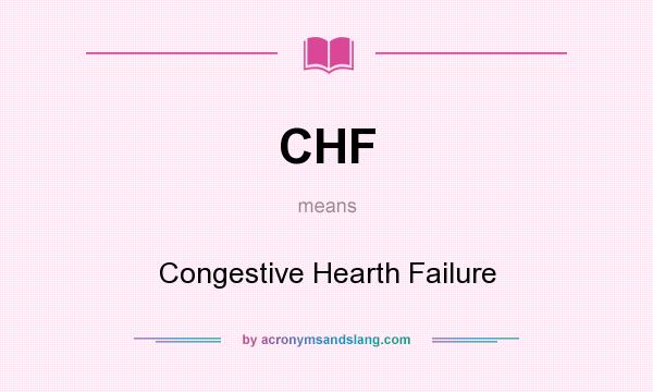 What does CHF mean? It stands for Congestive Hearth Failure