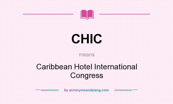 What does CHIC mean? It stands for Caribbean Hotel International Congress