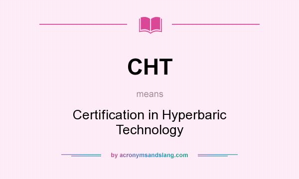 What does CHT mean? It stands for Certification in Hyperbaric Technology