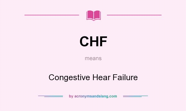 What does CHF mean? It stands for Congestive Hear Failure