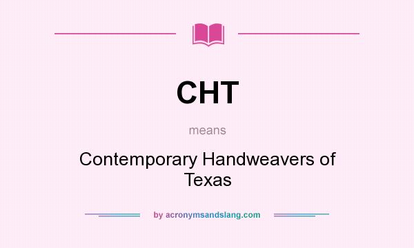What does CHT mean? It stands for Contemporary Handweavers of Texas