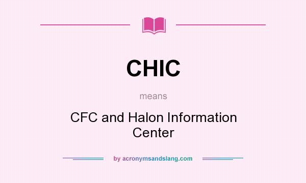 What does CHIC mean? It stands for CFC and Halon Information Center