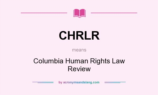 What does CHRLR mean? It stands for Columbia Human Rights Law Review