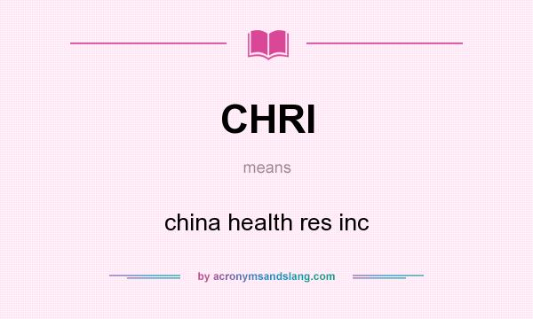 What does CHRI mean? It stands for china health res inc