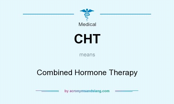 What does CHT mean? It stands for Combined Hormone Therapy