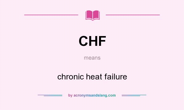 What does CHF mean? It stands for chronic heat failure