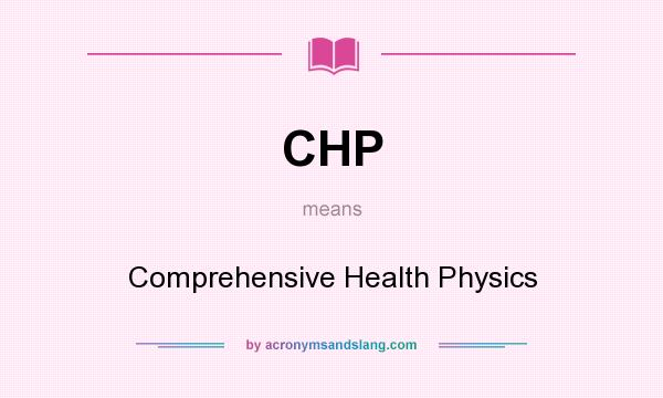 What does CHP mean? It stands for Comprehensive Health Physics