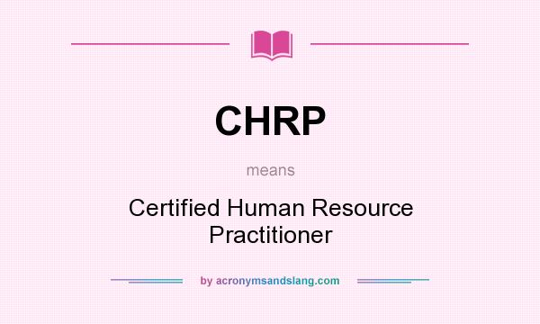 What does CHRP mean? It stands for Certified Human Resource Practitioner