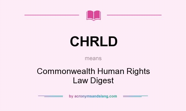 What does CHRLD mean? It stands for Commonwealth Human Rights Law Digest