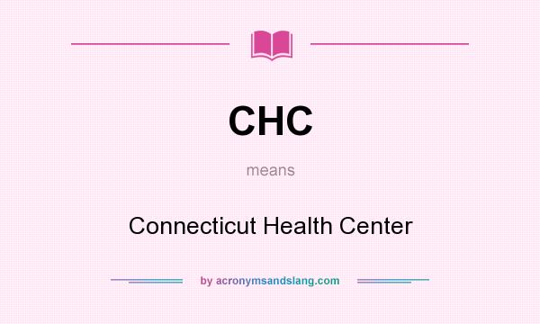 What does CHC mean? It stands for Connecticut Health Center
