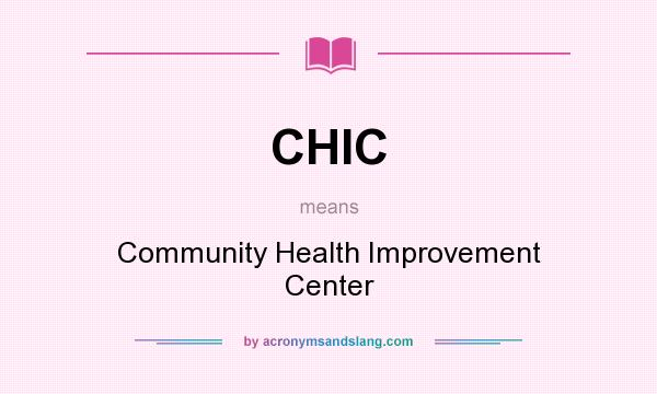 What does CHIC mean? It stands for Community Health Improvement Center
