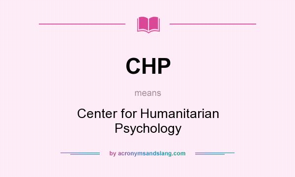 What does CHP mean? It stands for Center for Humanitarian Psychology