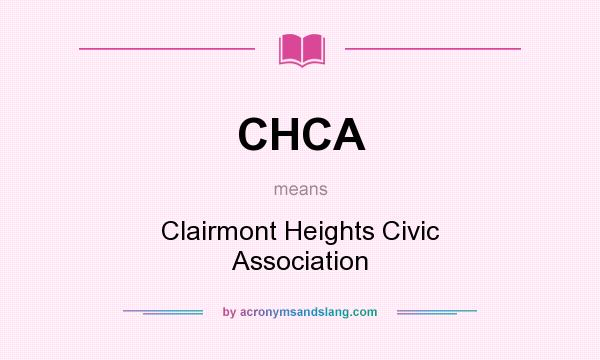 What does CHCA mean? It stands for Clairmont Heights Civic Association