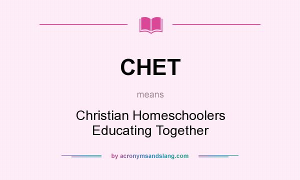 What does CHET mean? It stands for Christian Homeschoolers Educating Together