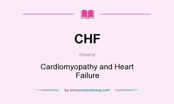 What does CHF mean? It stands for Cardiomyopathy and Heart Failure