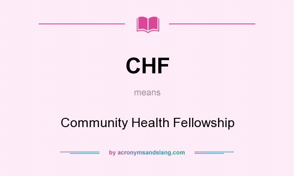 What does CHF mean? It stands for Community Health Fellowship