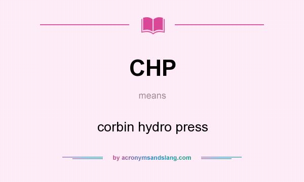 What does CHP mean? It stands for corbin hydro press