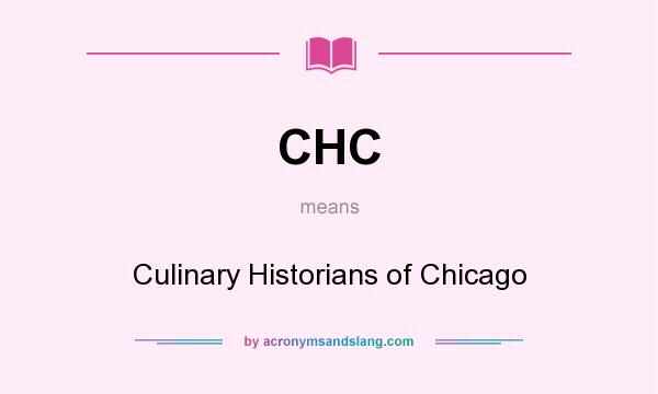 What does CHC mean? It stands for Culinary Historians of Chicago