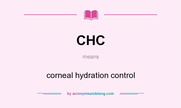 What does CHC mean? It stands for corneal hydration control