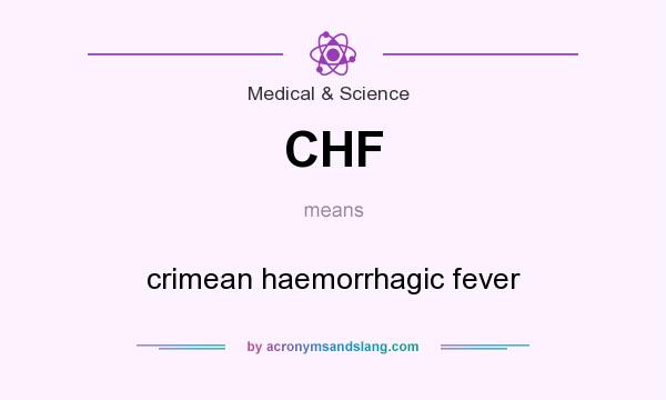 What does CHF mean? It stands for crimean haemorrhagic fever
