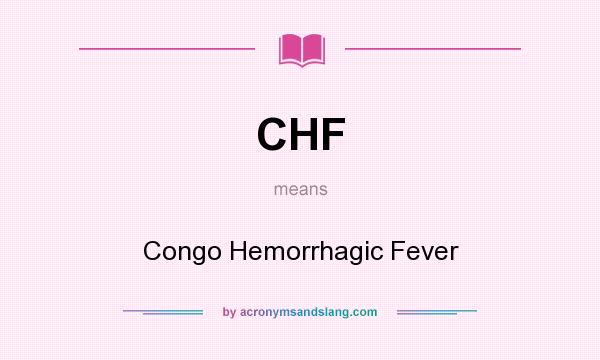 What does CHF mean? It stands for Congo Hemorrhagic Fever