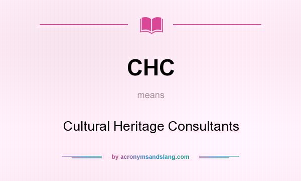 What does CHC mean? It stands for Cultural Heritage Consultants